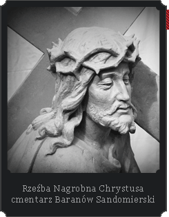Rzeźba Nagrobna Chrystusa cmentarz Baranów Sandomierski